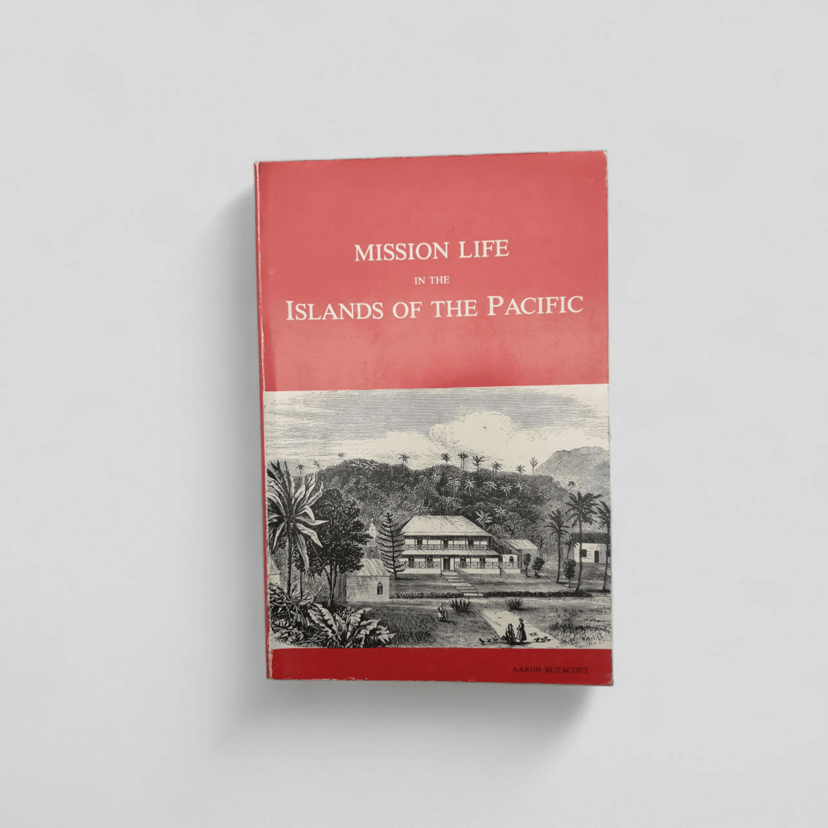 Mission Life in the Islands of the Pacific – Aaron Buzacott (1985 Reprint) - Books Worth Keeping