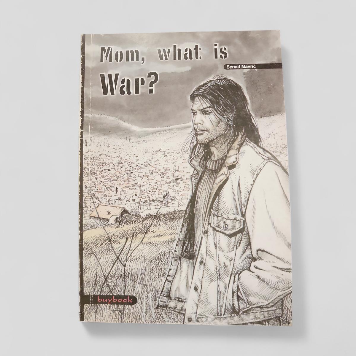Mom, what is War? by Senad Pećanin - Books Worth Keeping