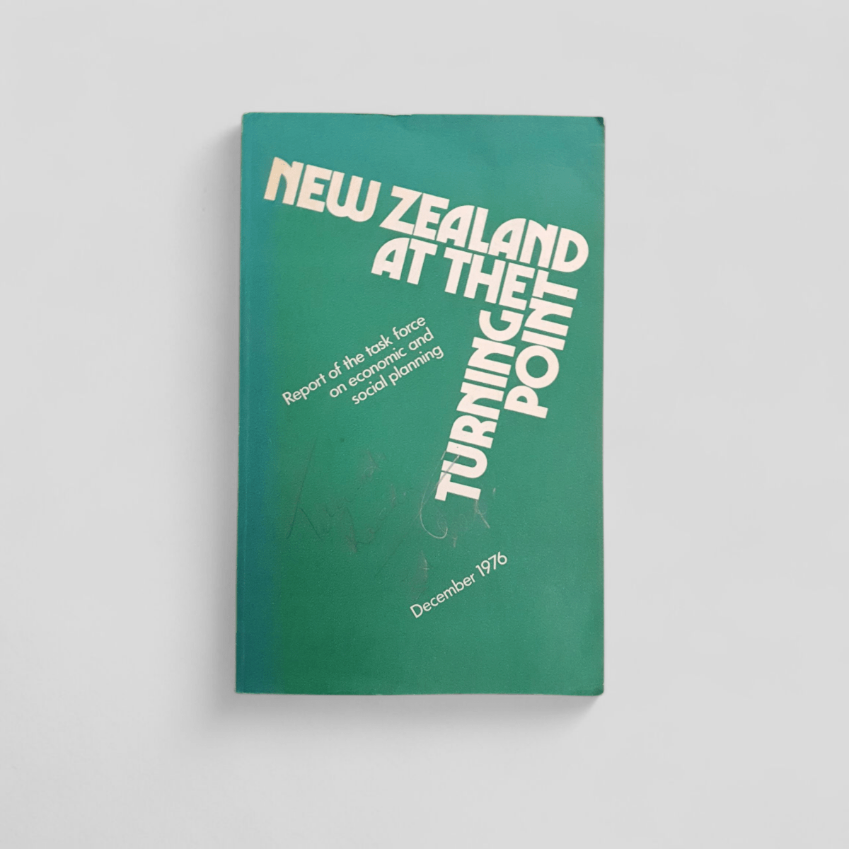 New Zealand at the Turning Point: Report of the Task Force on Economic and Social Planning, December 1976 - Books Worth Keeping