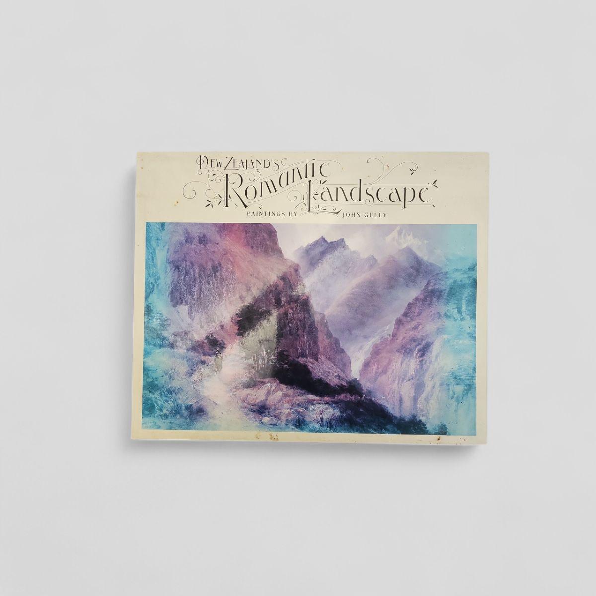 New Zealand's Romantic Landscape: Paintings by John Sidney Gully - Books Worth Keeping