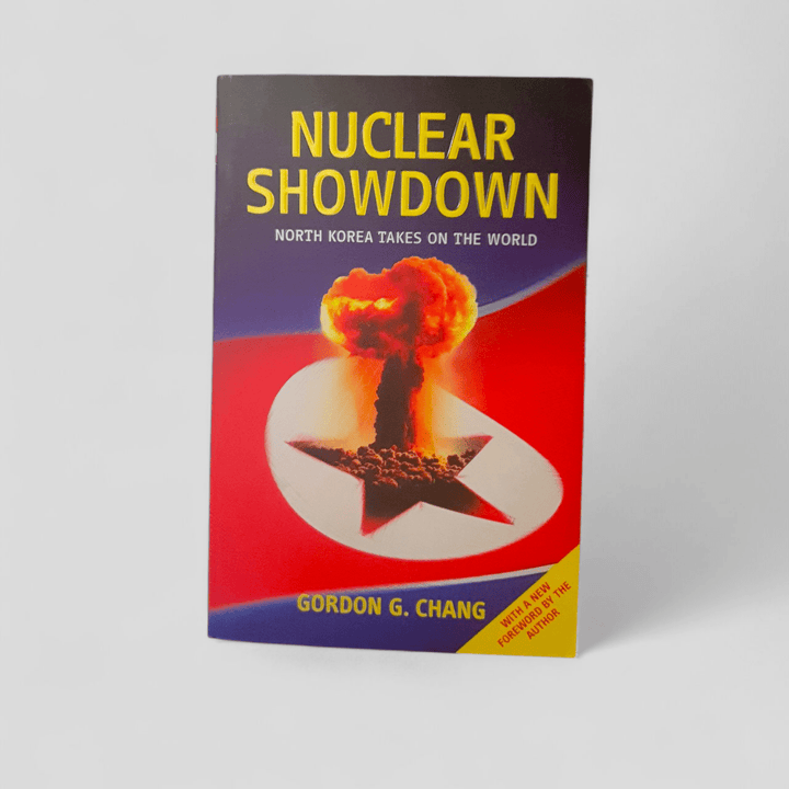 Nuclear Showdown: North Korea Takes On the World by Gordon G. Chang - Books Worth Keeping