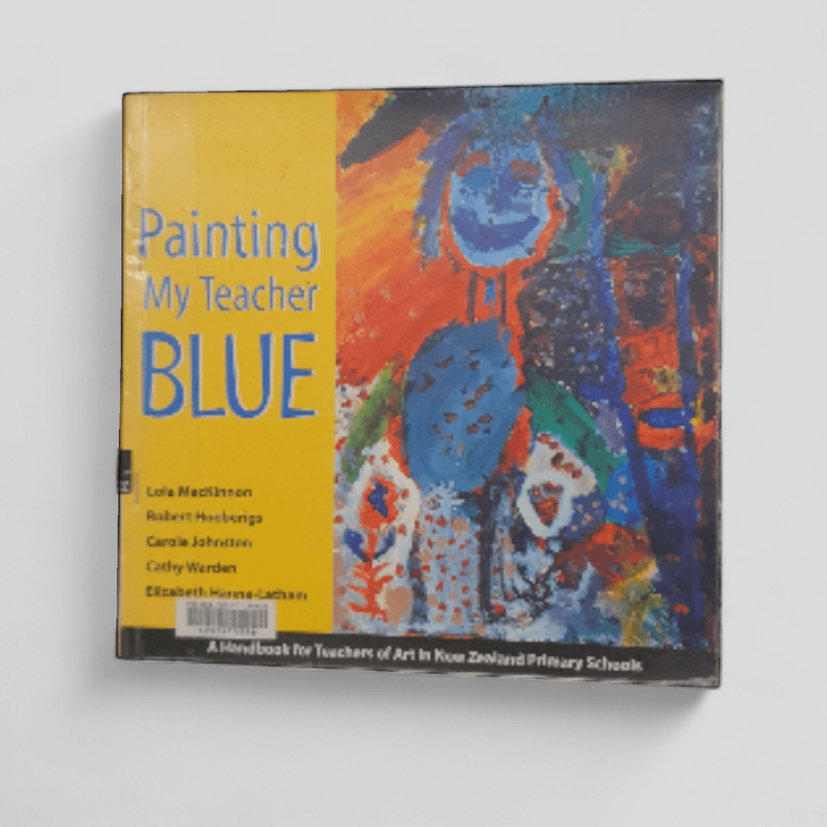 Painting My Teacher Blue: A Handbook for Teachers of Art in New Zealand Primary Schools - Books Worth Keeping