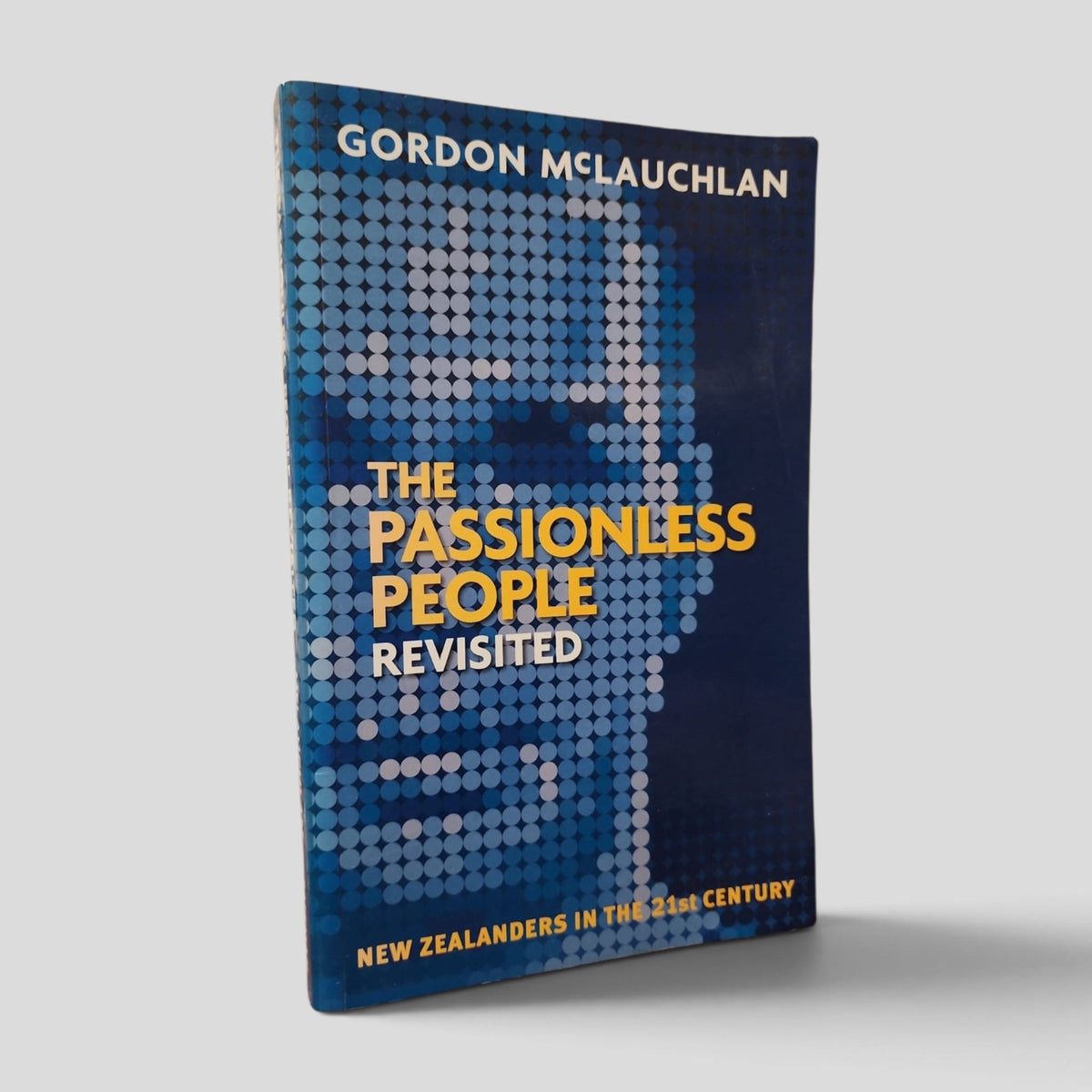 The Passionless People Revisited: New Zealanders in the 21st Century by Gordon McLauchlan — actual used copy, front cover