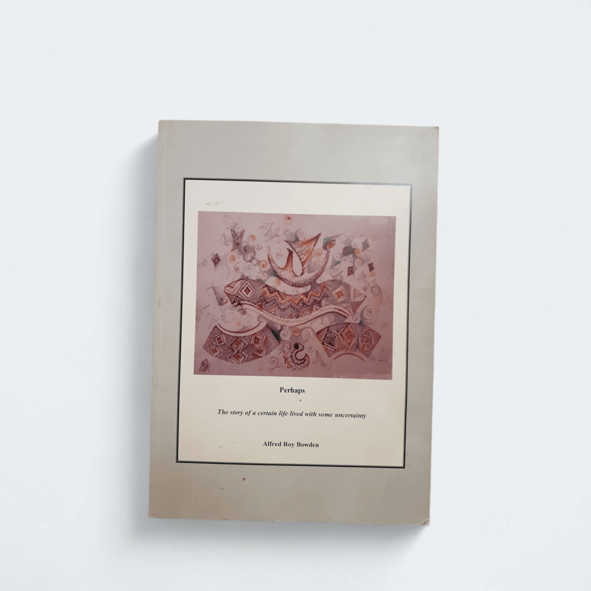 Perhaps – Alfred Roy Bowden - Books Worth Keeping