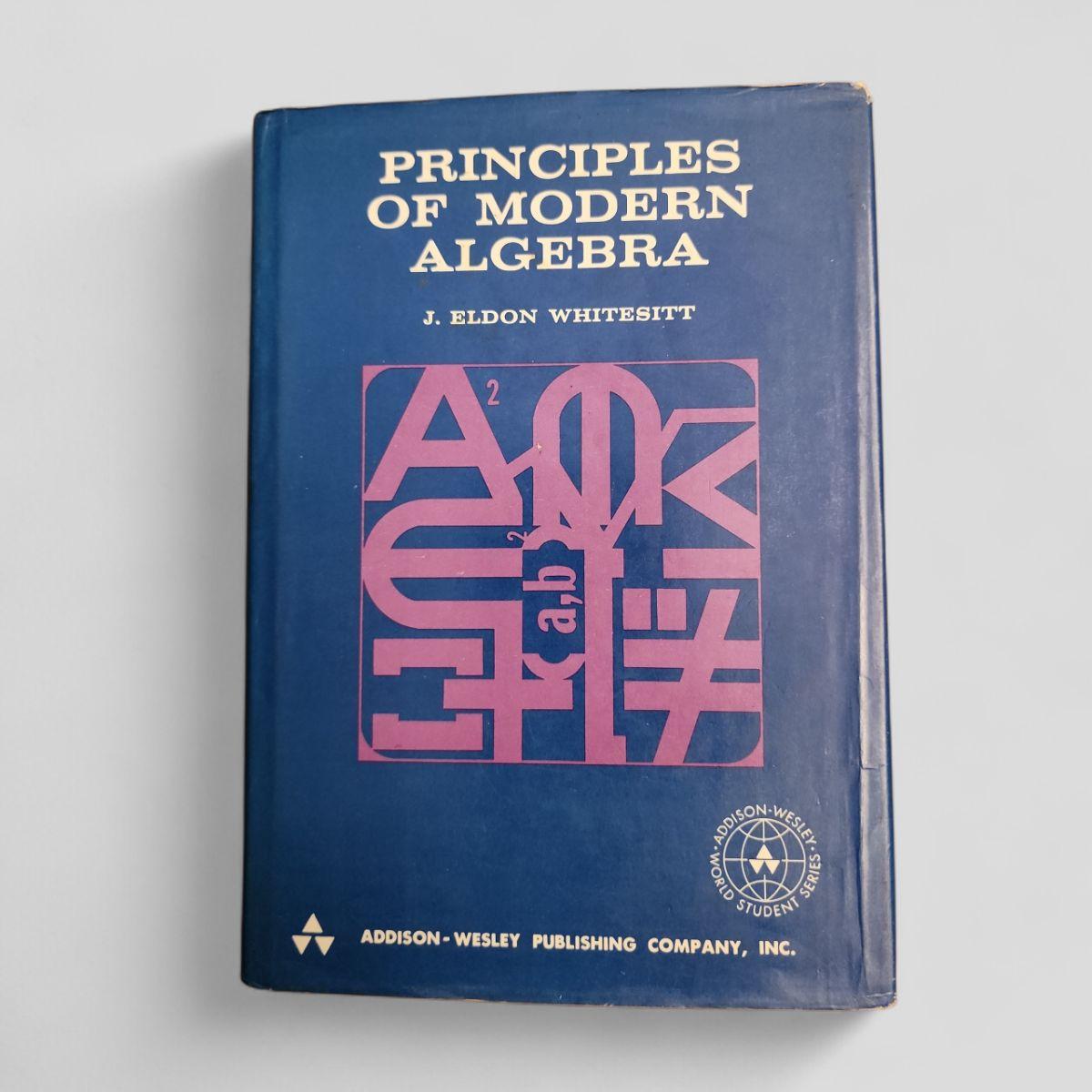 Principles of Modern Algebra by J. Eldon Whitesitt - Books Worth Keeping