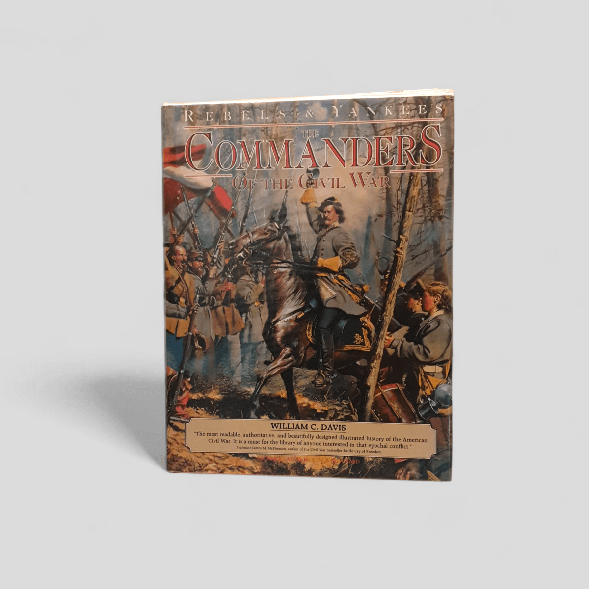 Rebels &amp; Yankees: The Commanders of the Civil War by William C. Davis - Books Worth Keeping
