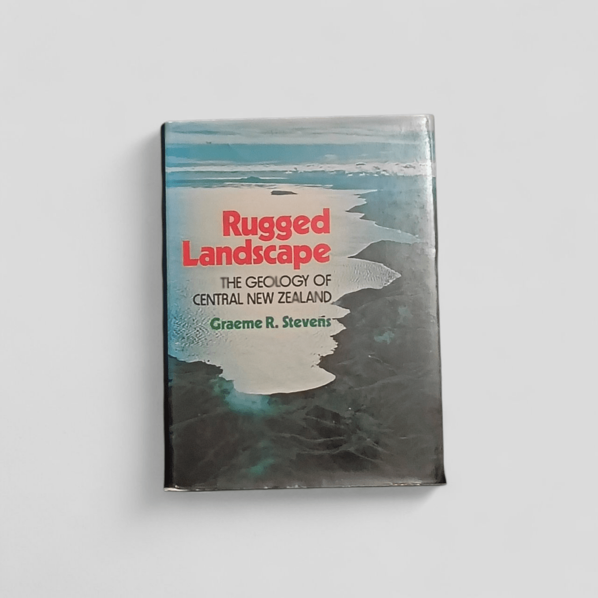 Rugged Landscape: The Geology of Central New Zealand by Graeme R. Stevens - Books Worth Keeping