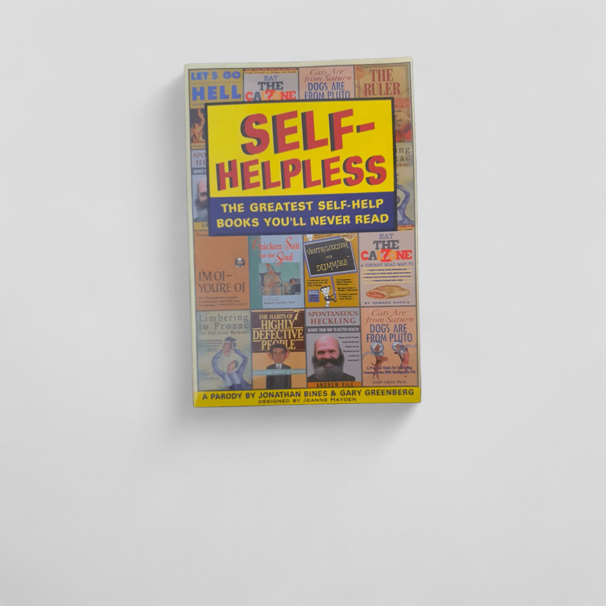 Self - Helpless: The Greatest Self - Help Books You'll Never Read by Jonathan Bines &amp; Gary Greenberg - Books Worth Keeping