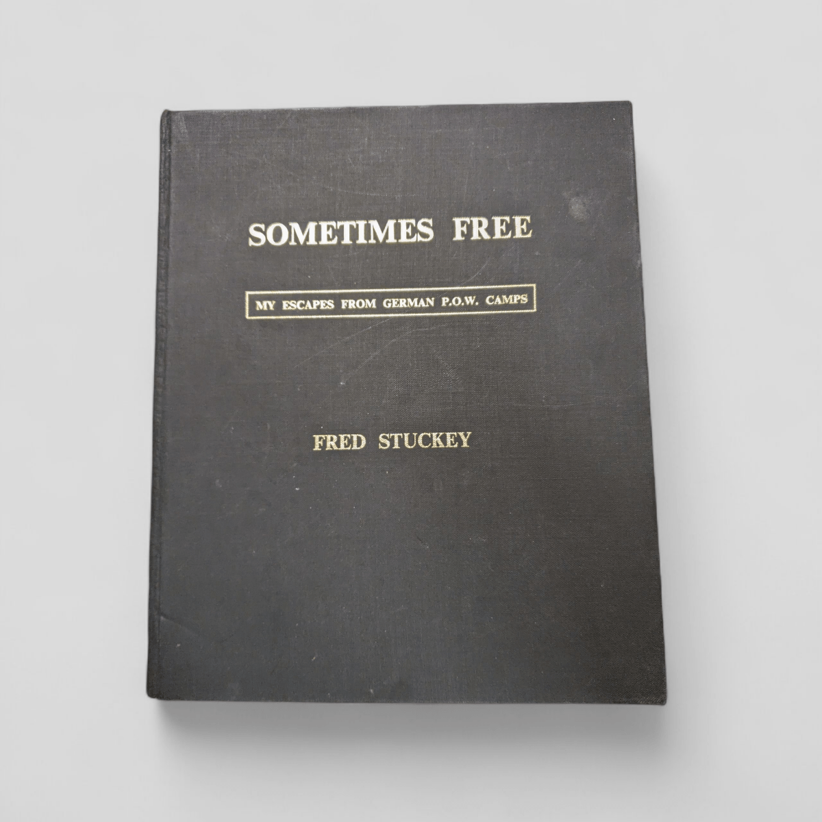 Sometimes Free: My Escapes From German P.O.W. Camps by Fred Stuckey - Books Worth Keeping