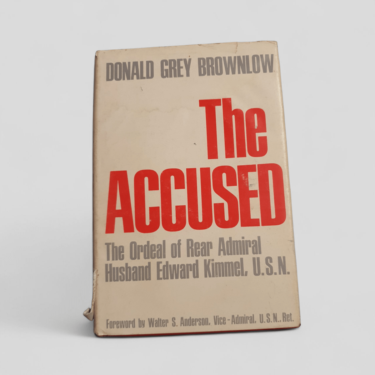 The Accused: The Ordeal of Rear Admiral Husband Edward Kimmel, U.S.N. by Donald Grey Brownlow - Books Worth Keeping