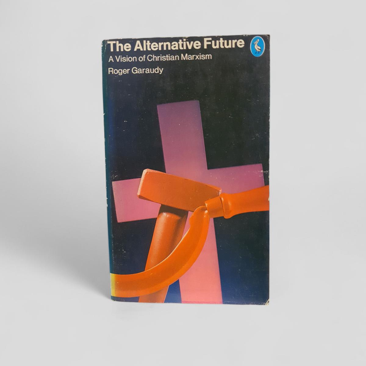 The Alternative Future by Roger Garaudy - Books Worth Keeping