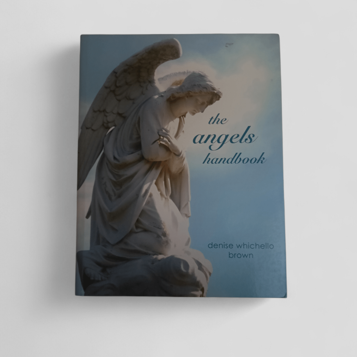 The Angels Handbook by Denise Whichello Brown by Denise Whichello Brown - Books Worth Keeping