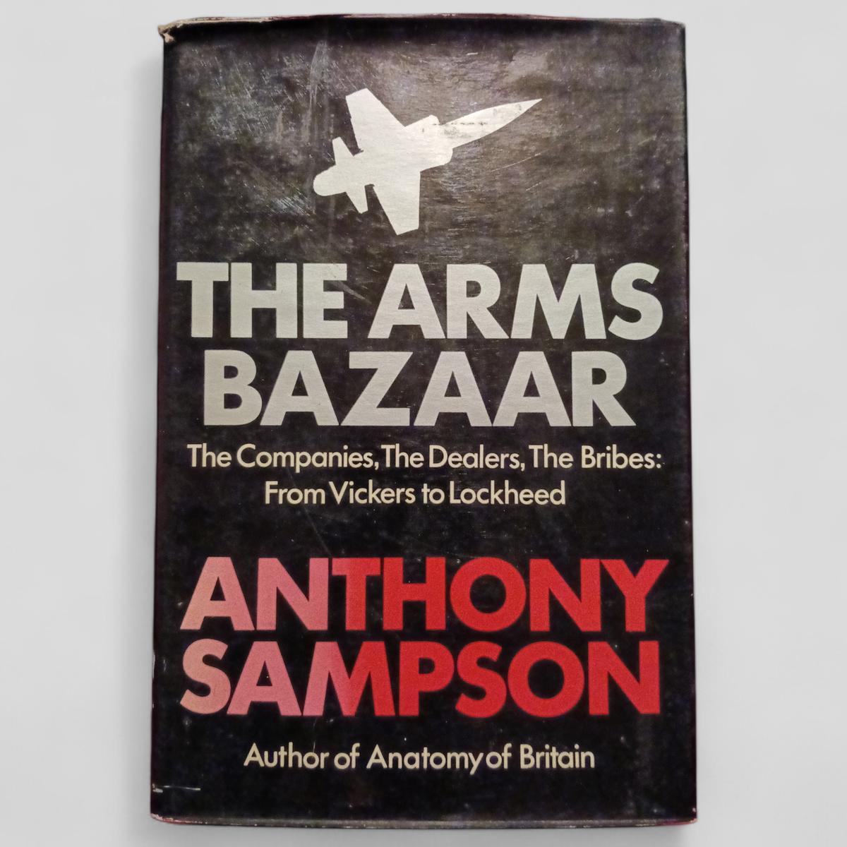 The Arms Bazaar: The Companies, The Dealers, The Bribes: From Vickers to Lockheed by Anthony Sampson - Books Worth Keeping