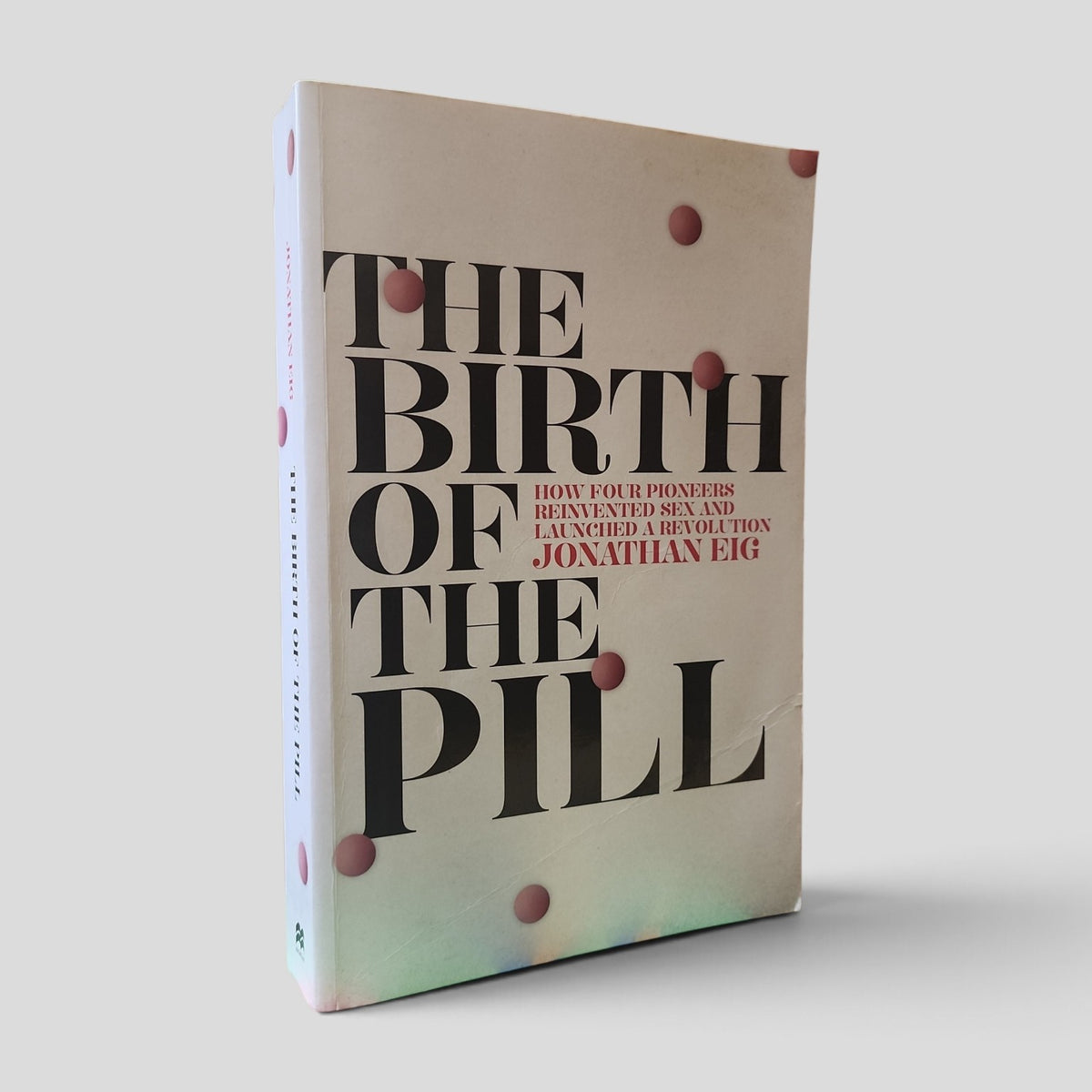 The Birth of the Pill by Jonathan Eig front cover