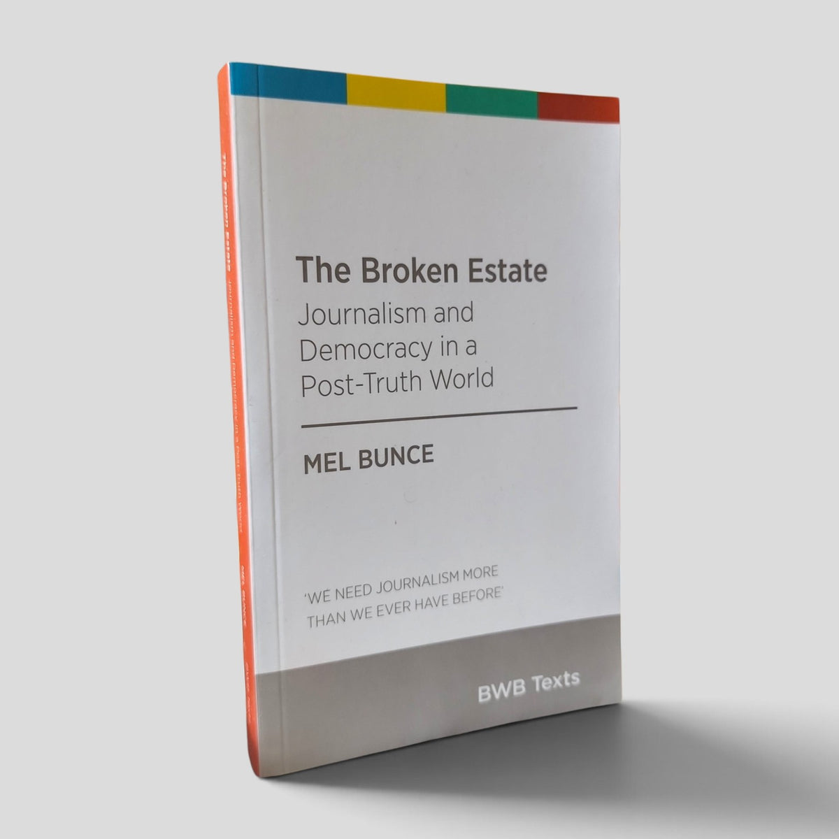 The Broken Estate: Journalism and Democracy in a Post-Truth World by Mel Bunce front cover