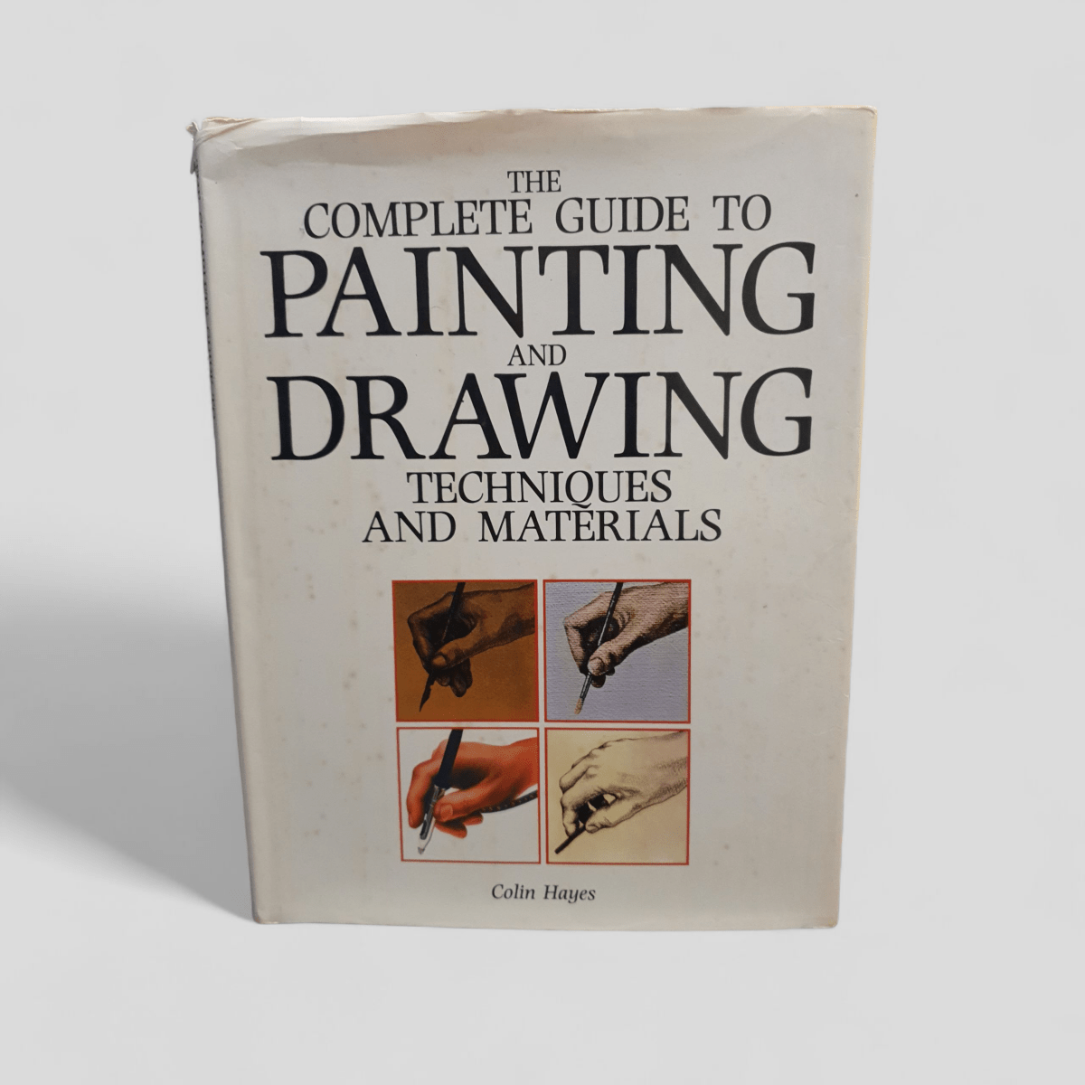 The Complete Guide to Painting and Drawing Techniques and Materials by Colin Hayes - Books Worth Keeping