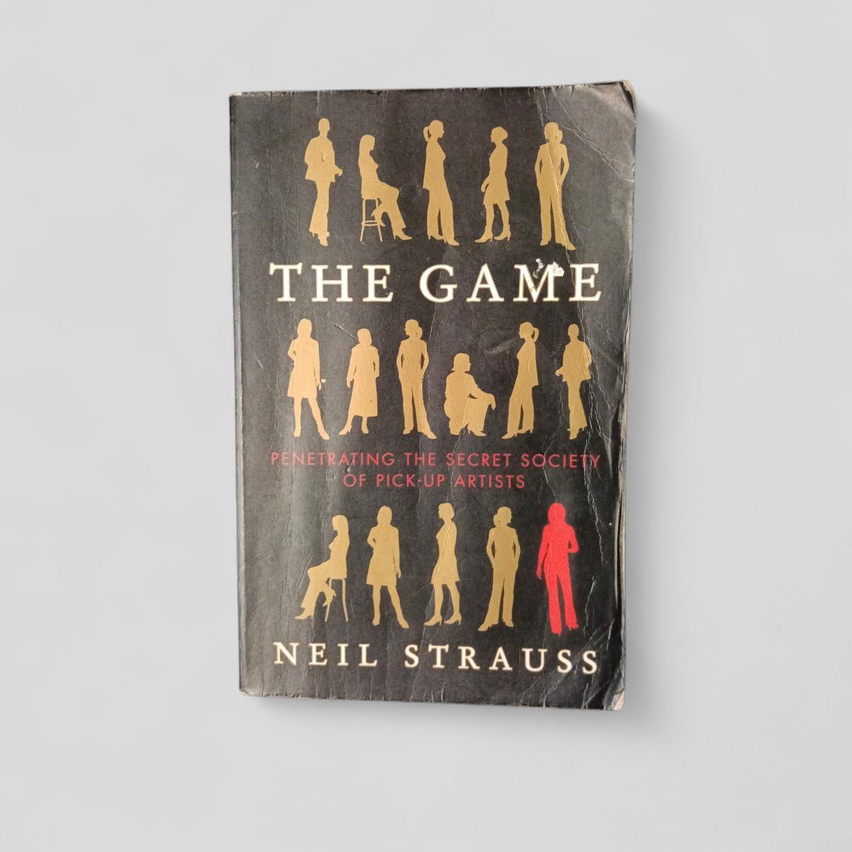 The Game: Penetrating the Secret Society of Pick - Up Artists by Neil Strauss - Books Worth Keeping