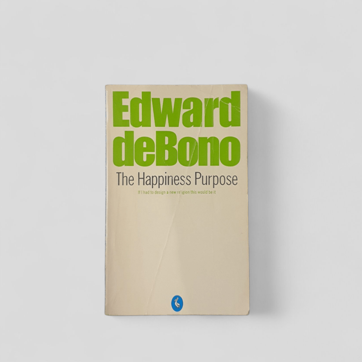 The Happiness Purpose by Edward de Bono - Books Worth Keeping