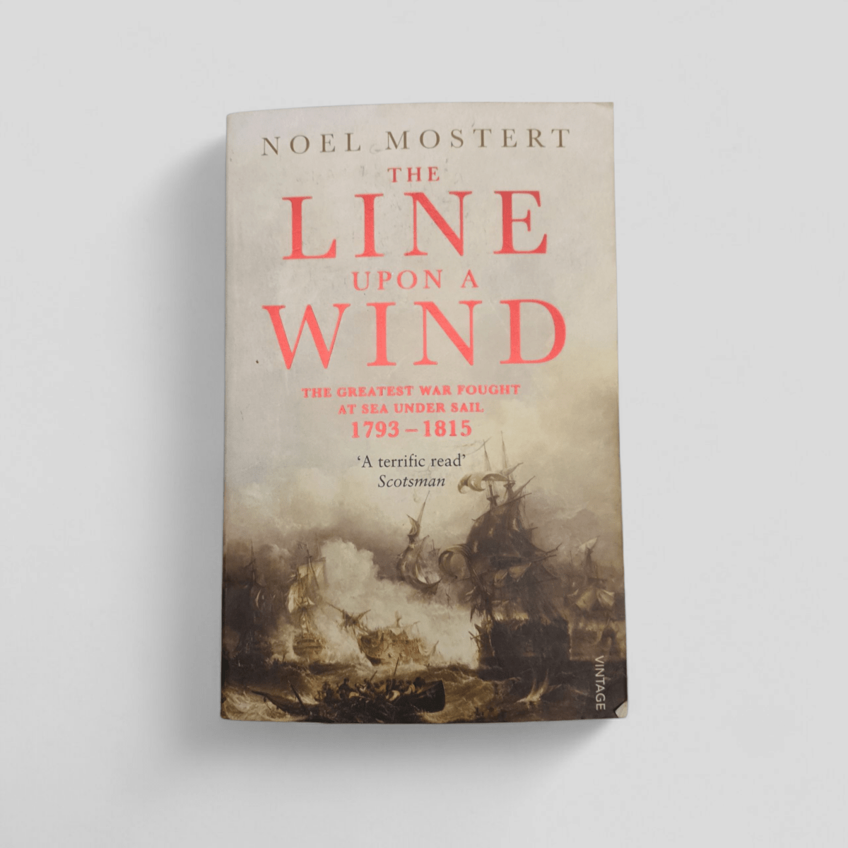 The Line Upon a Wind: The Great War at Sea 1793–1815 – Noel Mostert - Books Worth Keeping