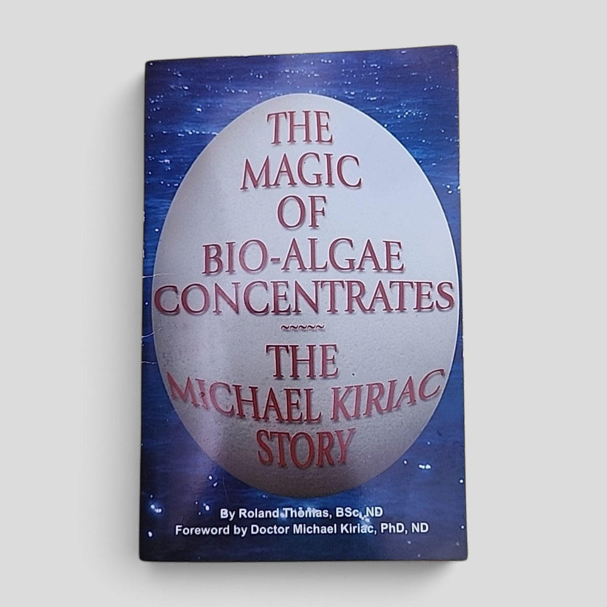 The Magic of Bio-Algae Concentrates: The Michael Kiriac Story by Roland Thomas paperback cover