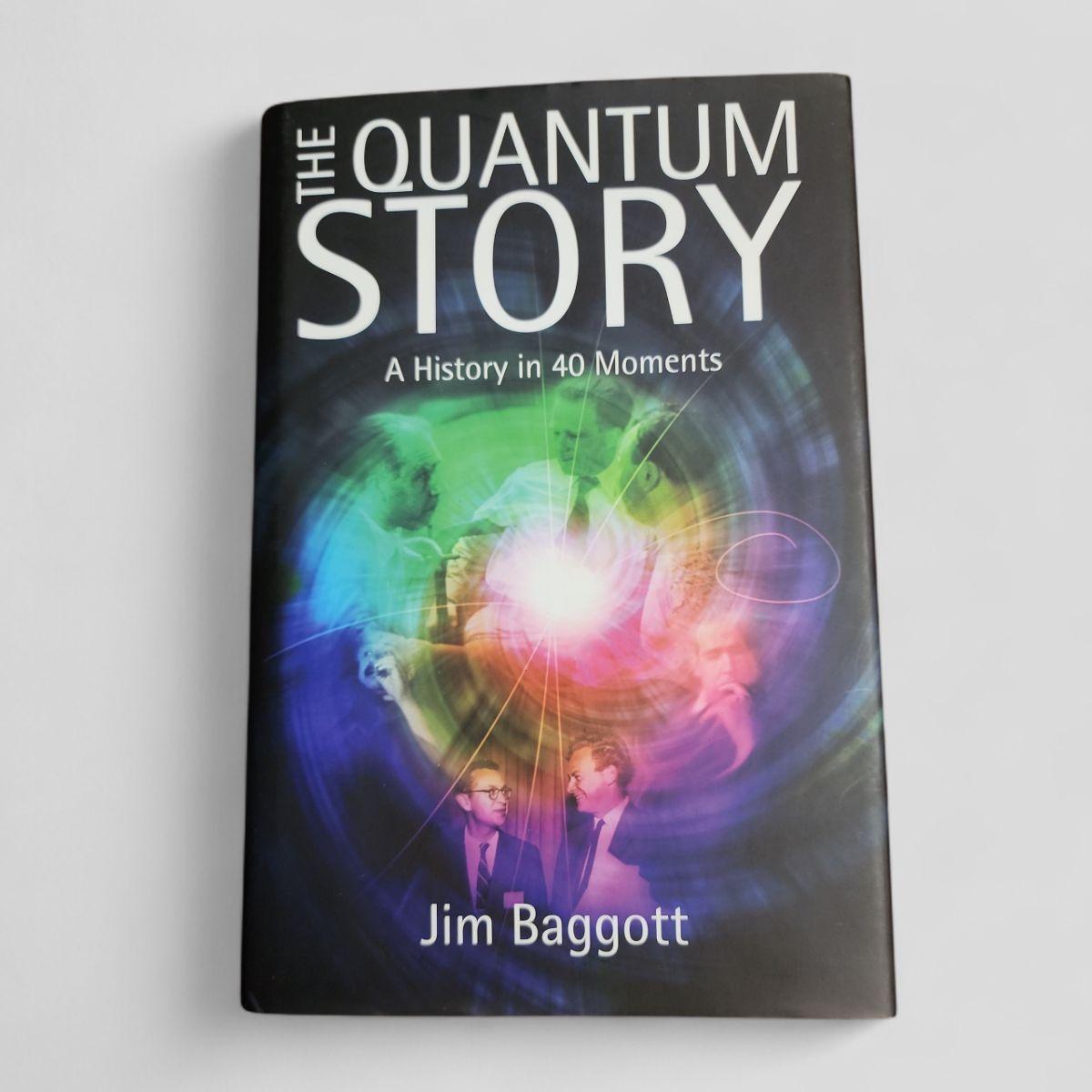 The Quantum Story: A History in 40 Moments by Jim Baggott - Books Worth Keeping