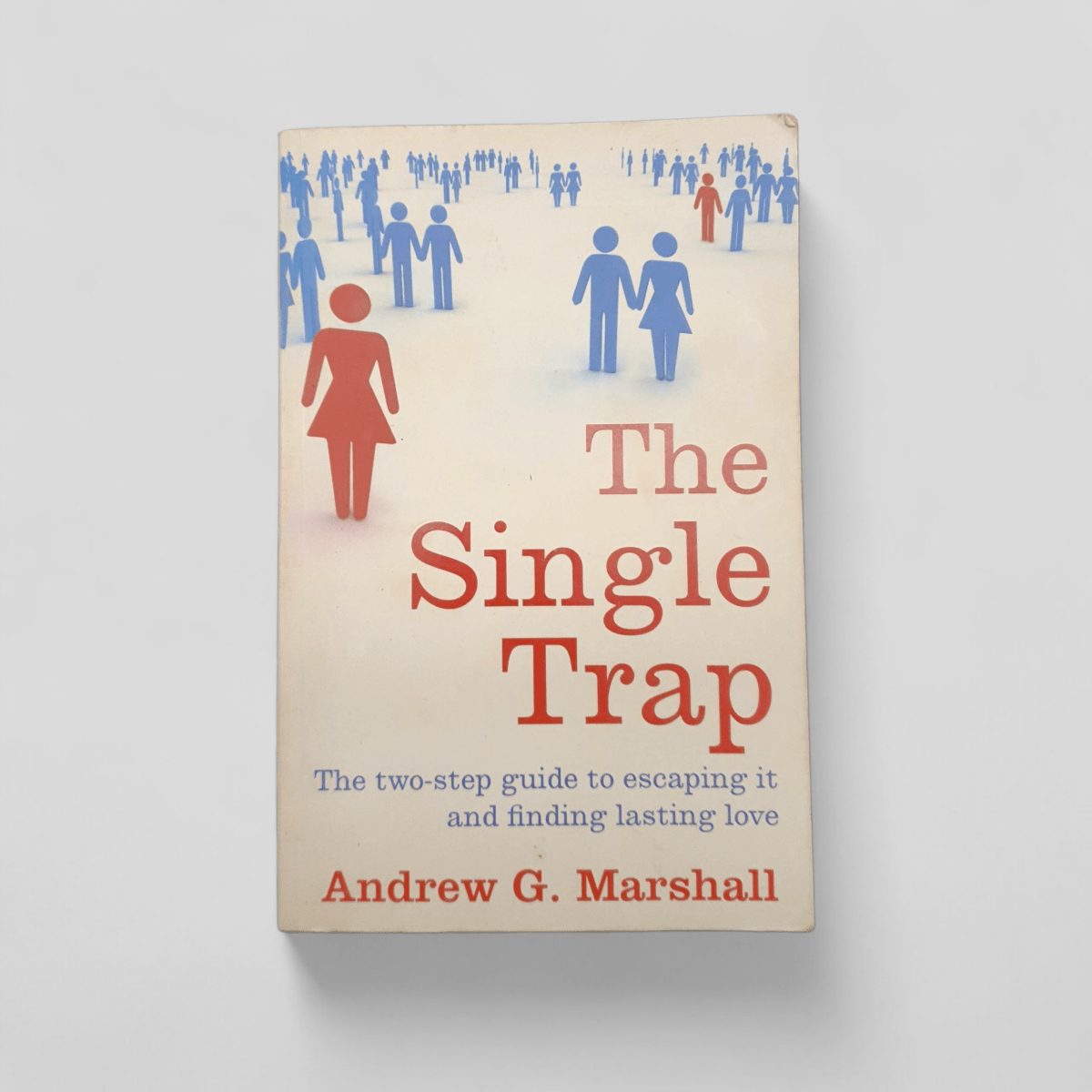 The Single Trap: The Two - Step Guide to Escaping It and Finding Lasting Love by Andrew G. Marshall - Books Worth Keeping
