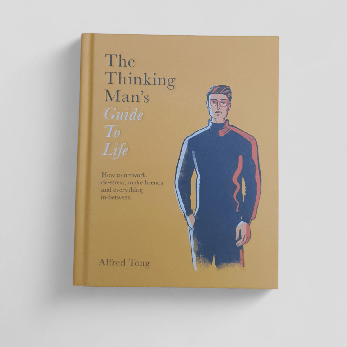 The Thinking Man's Guide To Life by Alfred Tong - Books Worth Keeping