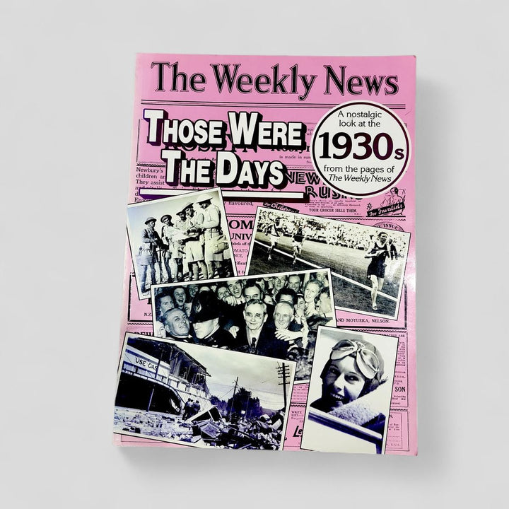 Those Were the Days: A Nostalgic Look at the 1930s from the Pages of The Weekly News by Stephen Barnett (compiler) - Books Worth Keeping