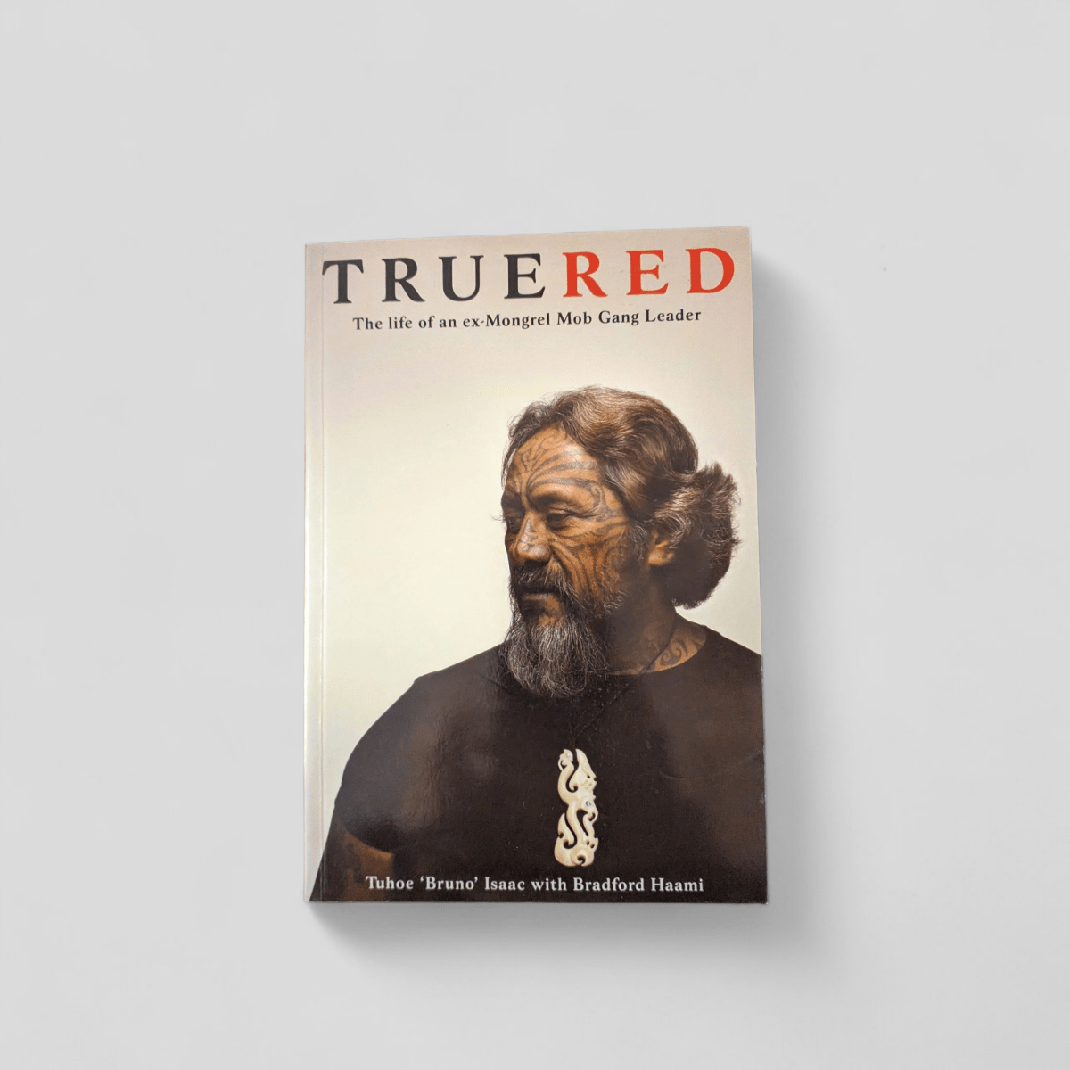 True Red: The Life of an ex - Mongrel Mob Gang Leader by Tuhoe 'Bruno' Isaac with Bradford Haami - Books Worth Keeping
