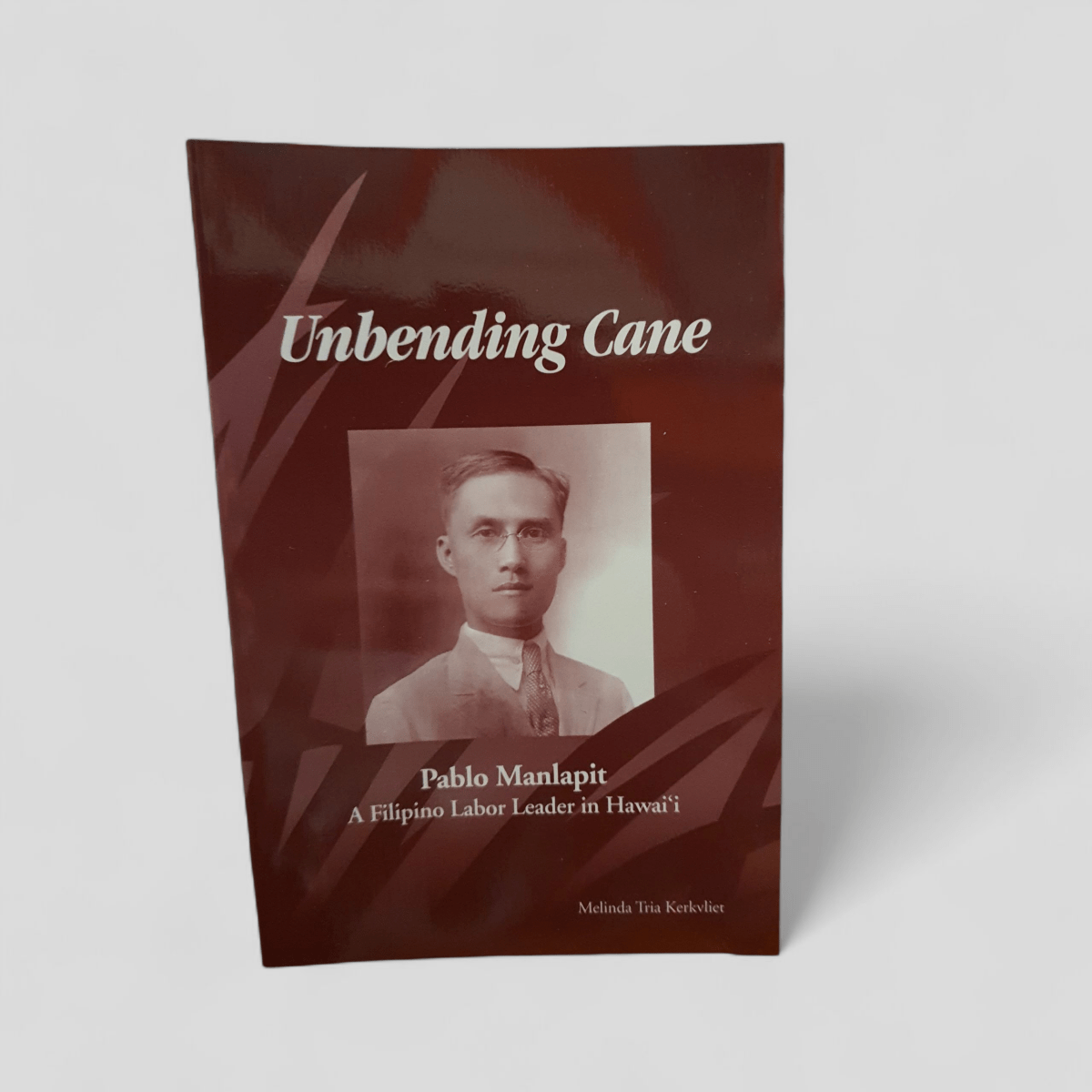 Unbending Cane: Pablo Manlapit, A Filipino Labor Leader in Hawai‘i by Melinda Tria Kerkvliet - Books Worth Keeping