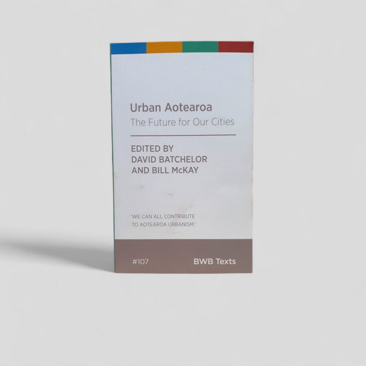 Urban Aotearoa: The Future for Our Cities edited by David Batchelor and Bill McKay - Books Worth Keeping