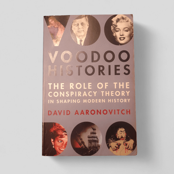 Voodoo Histories: The Role of the Conspiracy Theory in Shaping Modern History by David Aaronovitch - Books Worth Keeping