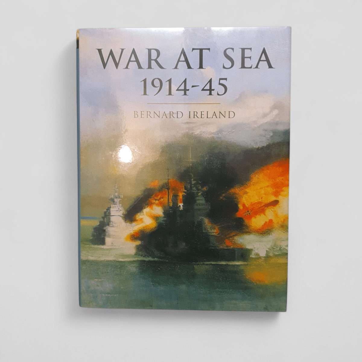 War at Sea 1914 - 45 by Bernard Ireland - Books Worth Keeping