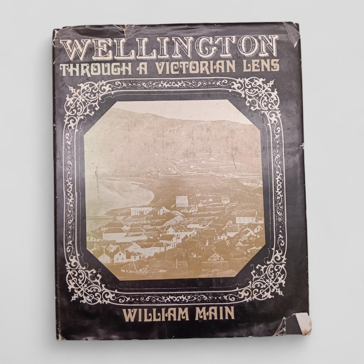 Wellington Through a Victorian Lens by William Main - Books Worth Keeping