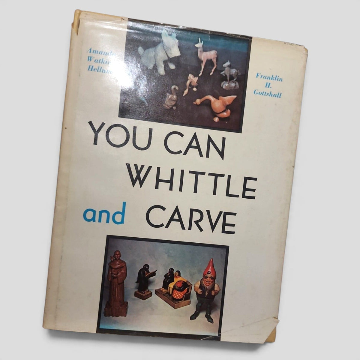 You Can Whittle and Carve by Amanda Watkins Hellum and Franklin H. Gottshall — vintage hardcover dust jacket
